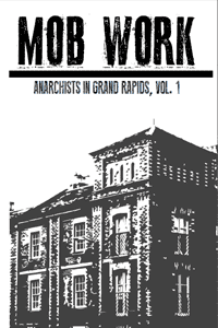 Mob Work: Anarchists in Grand Rapids, Vol. 1